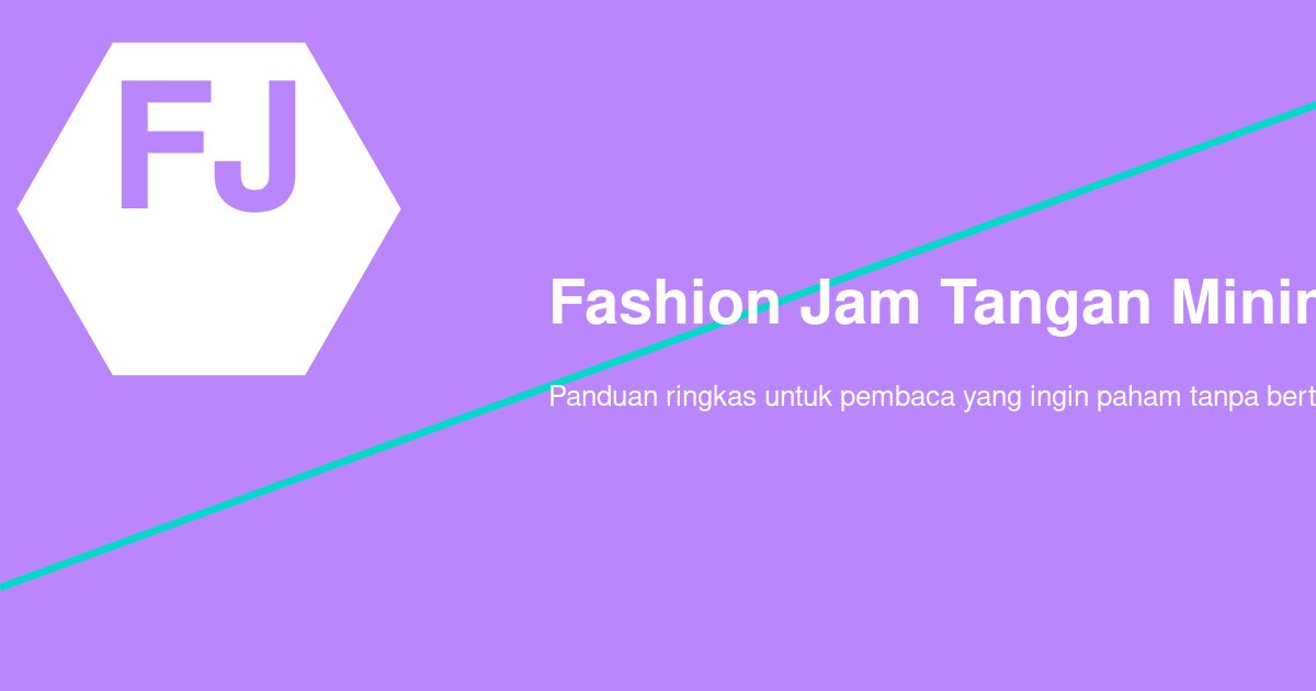 Kenapa Jam Tangan Minimalis Banyak Dipilih untuk Gaya Smart Casual? Ini Alasannya